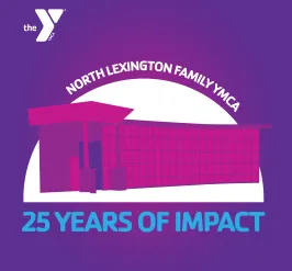 Join us in celebrating 25 years of impact of the North Lexington Family YMCA
