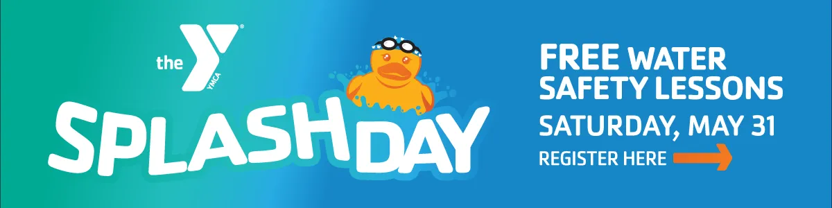 SPLASH DAY: Free Water Safety Lessons on Saturday, May 31. Register here.